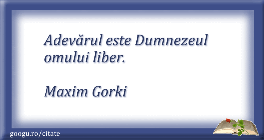 Citat despre adevar (Maxim Gorki)