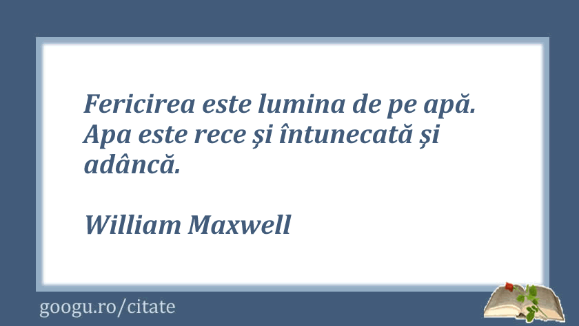 Citat despre fericire, William Maxwell